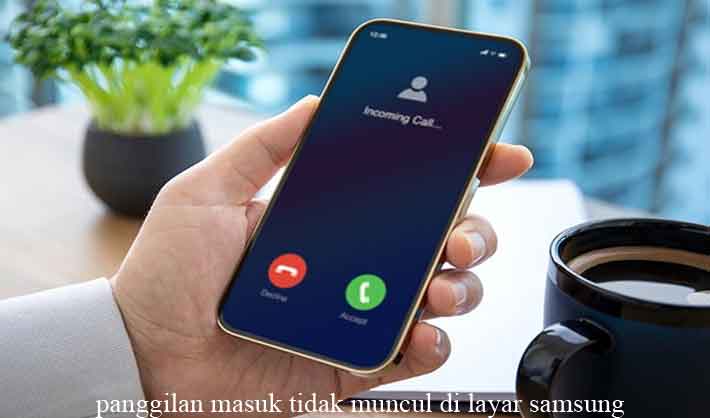 panggilan masuk tidak muncul di layar samsung