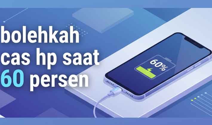 bolehkah cas hp saat 60 persen