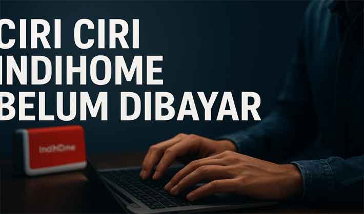 ciri ciri indihome belum dibayar
